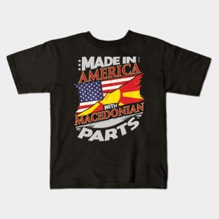 Made In America With Macedonian Parts - Gift for Macedonian From Macedonia Kids T-Shirt